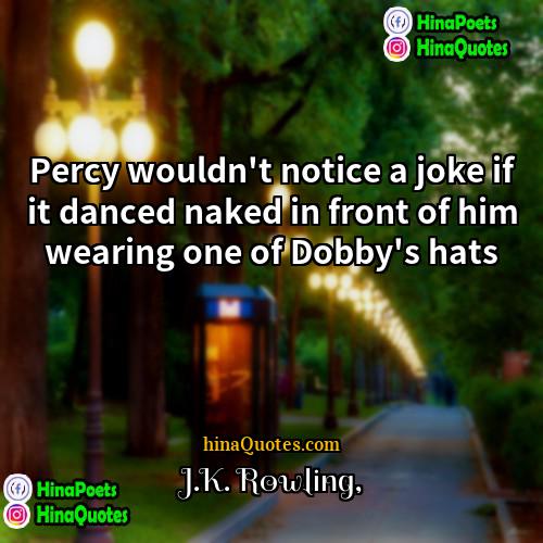 JK Rowling Quotes | Percy wouldn't notice a joke if it